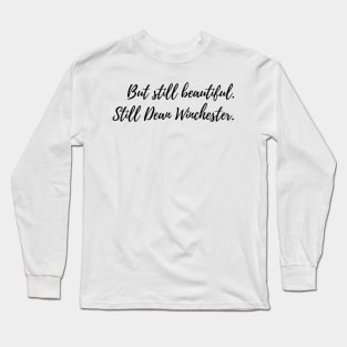 Copy of but still beautiful. still Dean Winchester. 3 Long Sleeve T-Shirt